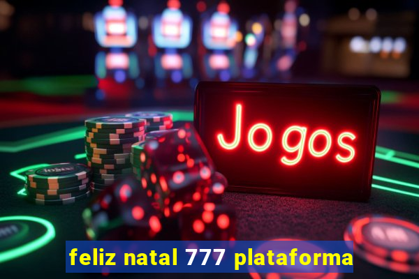 feliz natal 777 plataforma