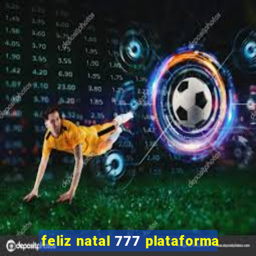 feliz natal 777 plataforma