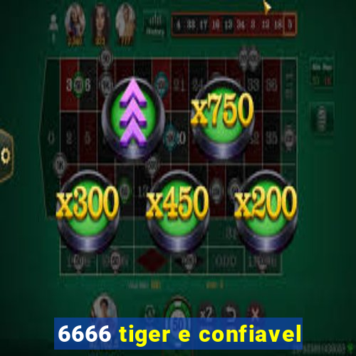 6666 tiger e confiavel