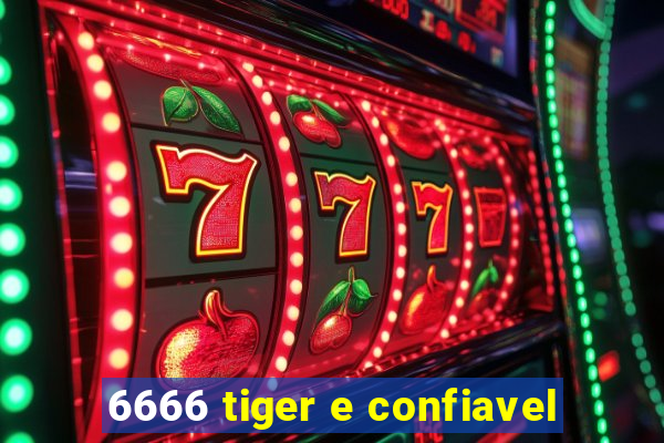 6666 tiger e confiavel