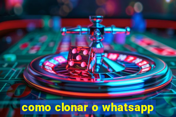 como clonar o whatsapp