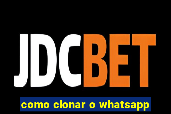 como clonar o whatsapp