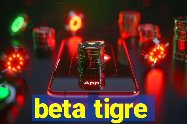 beta tigre