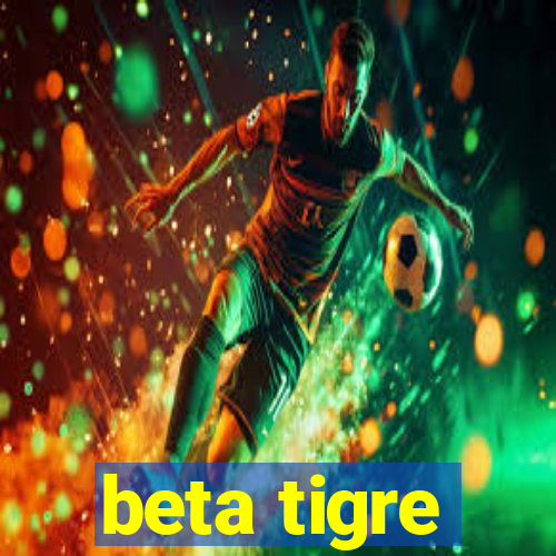 beta tigre