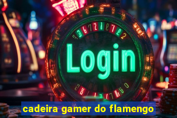 cadeira gamer do flamengo