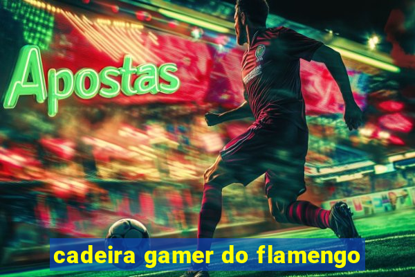 cadeira gamer do flamengo