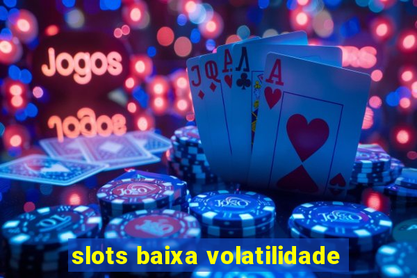 slots baixa volatilidade