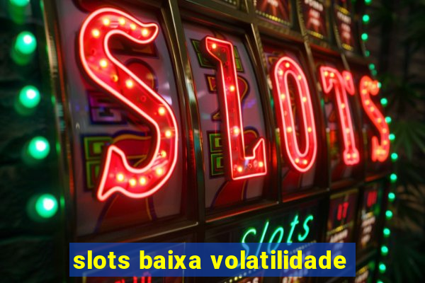 slots baixa volatilidade