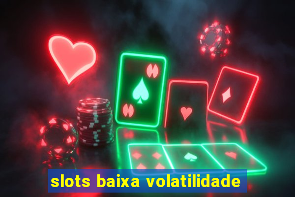 slots baixa volatilidade