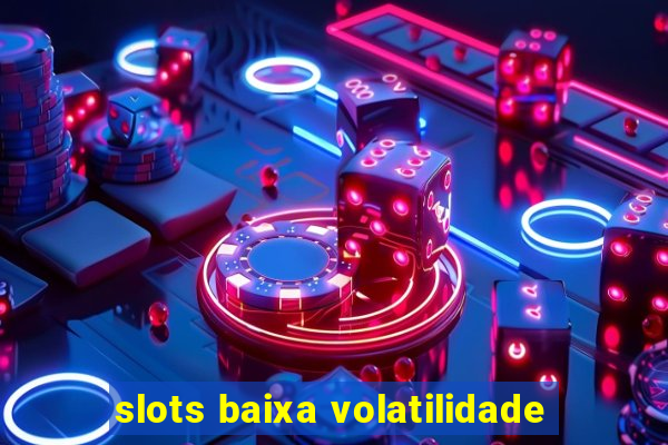 slots baixa volatilidade