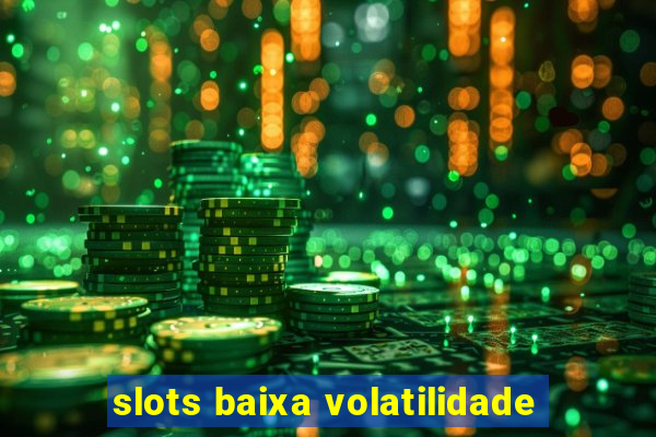 slots baixa volatilidade