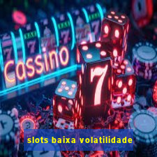 slots baixa volatilidade