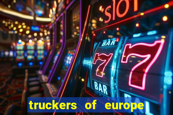 truckers of europe 3 dinheiro infinito