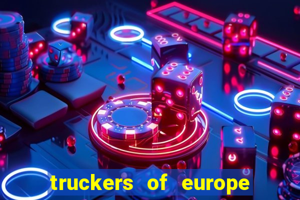 truckers of europe 3 dinheiro infinito