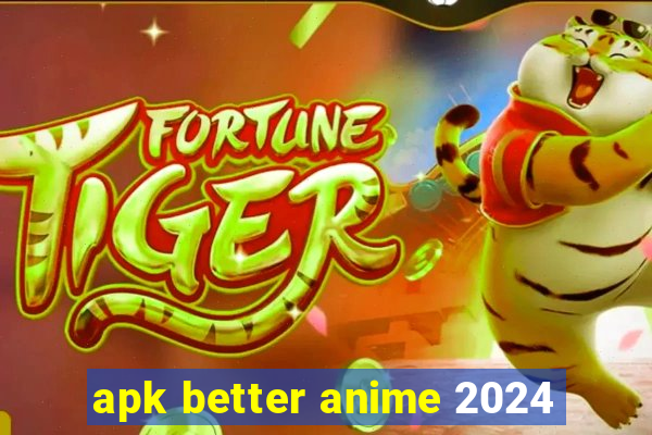 apk better anime 2024