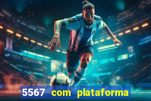 5567 com plataforma de jogos