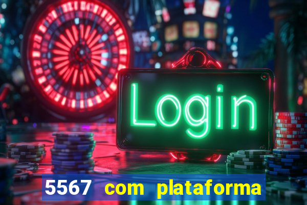 5567 com plataforma de jogos