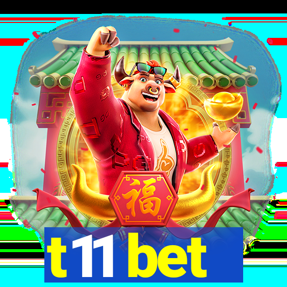 t11 bet