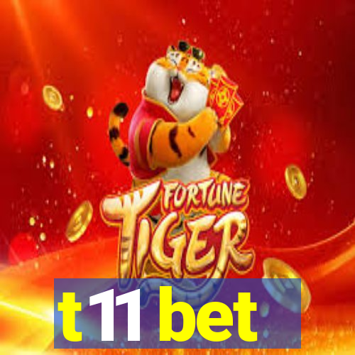 t11 bet