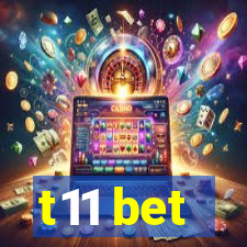 t11 bet