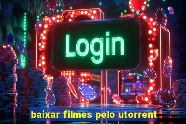 baixar filmes pelo utorrent