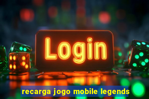 recarga jogo mobile legends