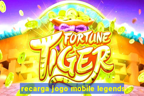 recarga jogo mobile legends