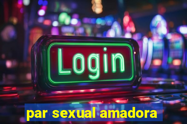 par sexual amadora