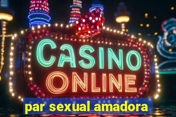 par sexual amadora