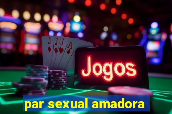 par sexual amadora