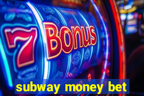 subway money bet