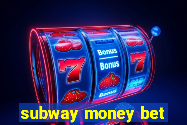 subway money bet