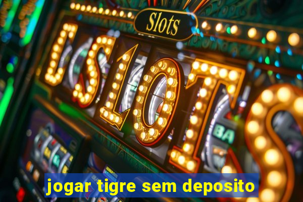 jogar tigre sem deposito