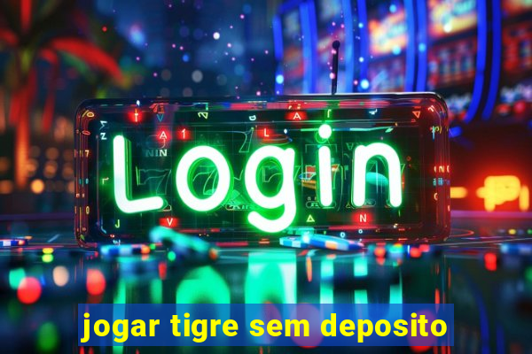 jogar tigre sem deposito