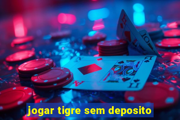 jogar tigre sem deposito