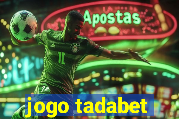 jogo tadabet