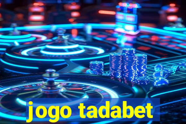 jogo tadabet