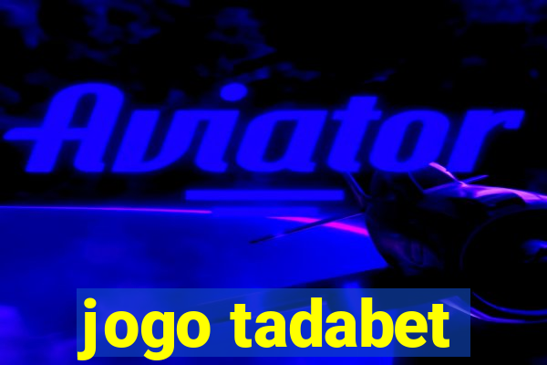 jogo tadabet