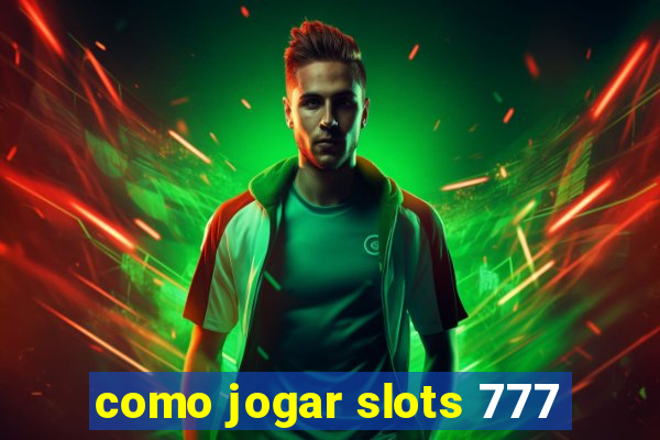 como jogar slots 777