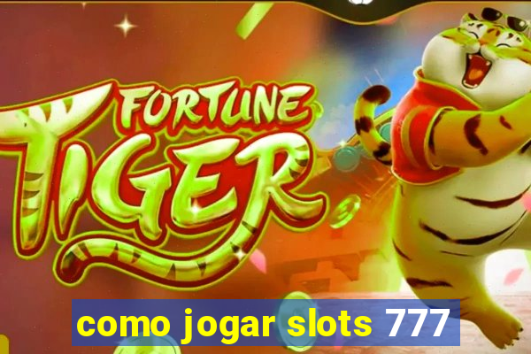 como jogar slots 777