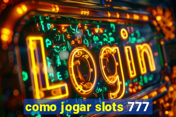 como jogar slots 777