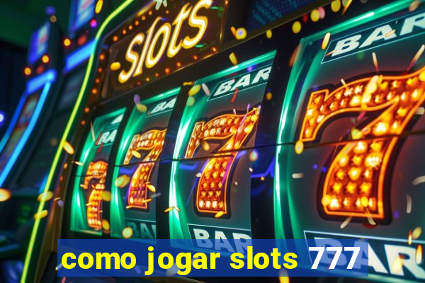 como jogar slots 777