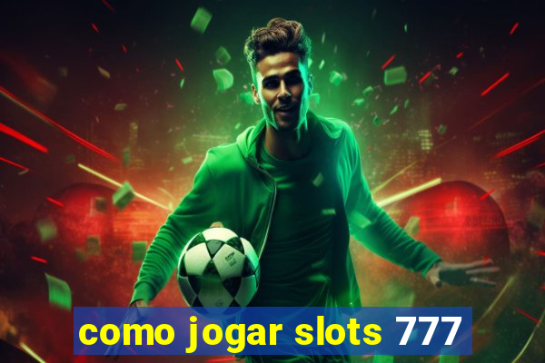 como jogar slots 777