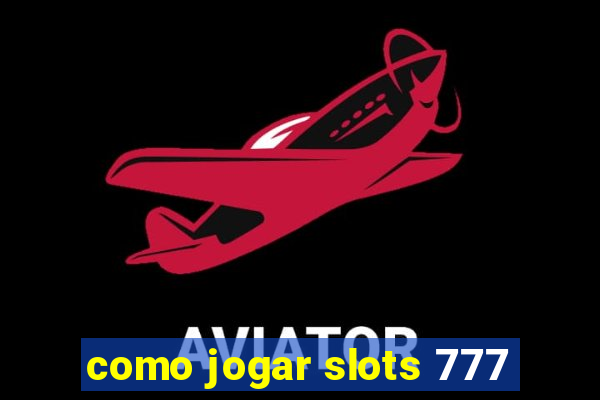 como jogar slots 777