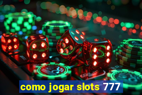 como jogar slots 777