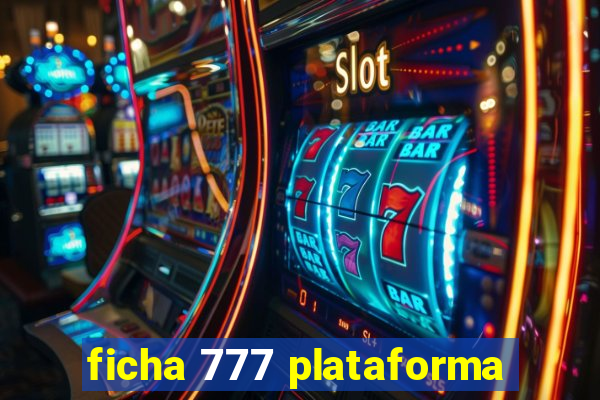 ficha 777 plataforma