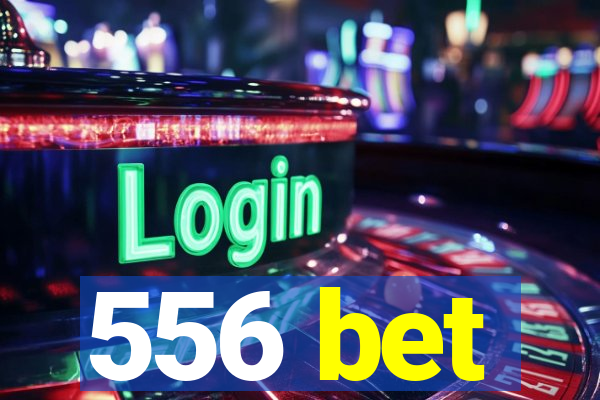 556 bet