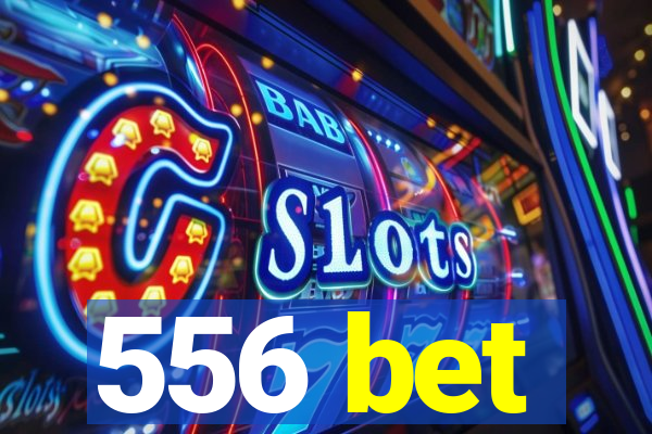 556 bet