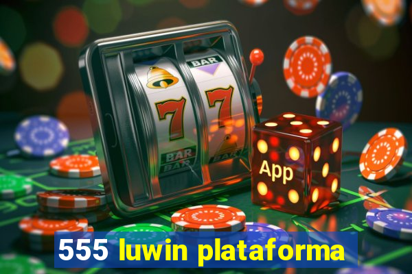 555 luwin plataforma