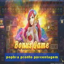 popbra pronto porcentagem